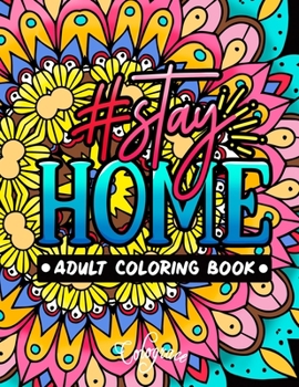 Paperback Stay Home Adult Coloring Book: Motivational Quotes to Get Stay Home Positive Mindsets and Energetic Moods Book