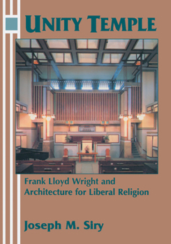 Paperback Unity Temple: Frank Lloyd Wright and Architecture for Liberal Religion Book