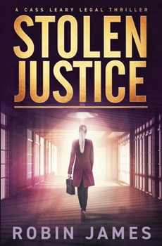 Stolen Justice - Book #4 of the Cass Leary Legal Thriller