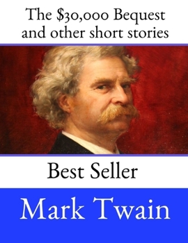 Paperback The $30,000 Bequest and other short stories: A Fantastic Story By Mark Twain ( Annotated ). Book