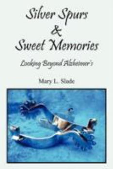 Paperback Silver Spurs & Sweet Memories: Looking Beyond Alzheimer's Book
