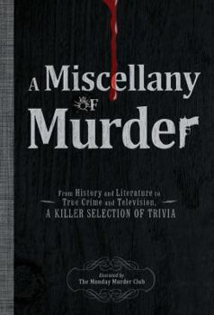 Paperback A Miscellany of Murder: From History and Literature to True Crime and Television, a Killer Selection of Trivia Book