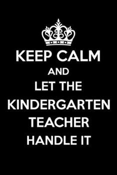 Paperback Keep Calm And Let The Kindergarten Teacher Handle It: 6x9" Dot Bullet Notebook/Journal Funny Gift Idea For Preschool, Kindergarten Teachers Book