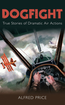 Paperback Dogfight: True Stories of Dramatic Air Actions Book