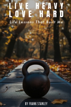 Paperback Live Heavy Love Hard: Life Lessons That Built Me Book
