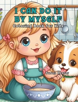 I Can Do It By Myself Coloring Book for Kids: 20 Delightful Coloring Pages for your Child Starting Preschool or Kindergarten to Color (Little Life ... Prepare Them for Preschool or Kindergarten.)