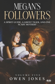 Paperback Megan`s Followers: A Spirit Guide, A Ghost Tiger, And One Scary Mother! Book