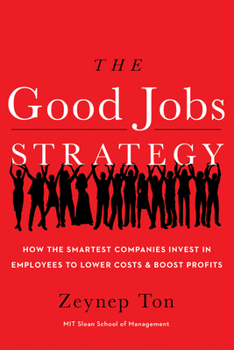 Hardcover The Good Jobs Strategy: How the Smartest Companies Invest in Employees to Lower Costs and Boost Profits Book