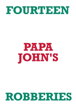 Paperback Fourteen Papa John's Robberies Book