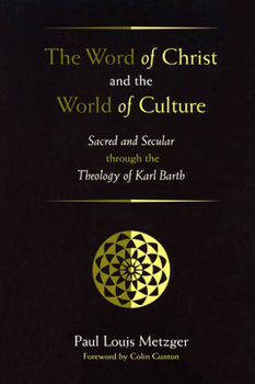 Paperback The Word of Christ and the World of Culture: Sacred and Secular Through the Theology of Karl Barth Book