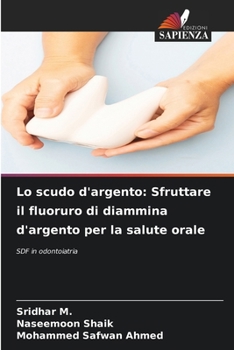 Paperback Lo scudo d'argento: Sfruttare il fluoruro di diammina d'argento per la salute orale [Italian] Book