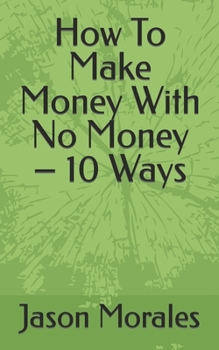 Paperback How To Make Money With No Money - 10 Ways Book