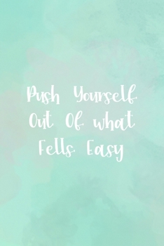Push Yourself Out Of what Fells Easy: All Purpose 6x9" Blank Lined Notebook Journal Way Better Than A Card Trendy Unique Gift Abstract Texture Comfort Zone