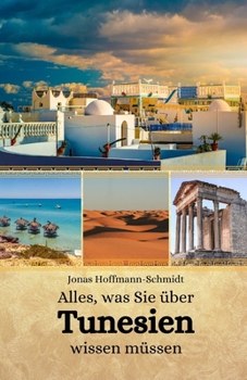 Alles, was Sie über Tunesien wissen müssen (German Edition)
