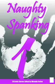 Naughty Spanking Stories - Book One: 20 Erotic Stories: 1: 20 Erotic Stories: 1 - Book #1 of the Naughty Spanking