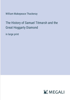 Paperback The History of Samuel Titmarsh and the Great Hoggarty Diamond: in large print Book