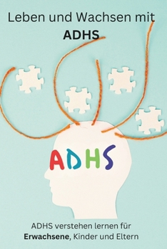 Leben und Wachsen mit ADHS: Ratgeber für Erwachsene (German Edition)