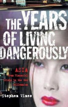 Hardcover The Years of Living Dangerously: Asia - From Financial Crisis to the New Millenium Book