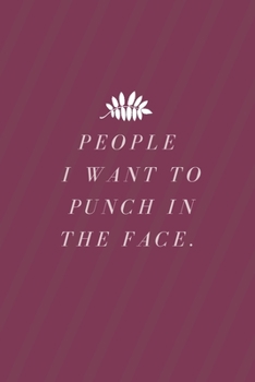 People I Want to Punch in the Face.: Gift For Co Worker, Best Gag Gift, Notebook, Journal, Diary (110 Pages, Lined , 6 x 9)