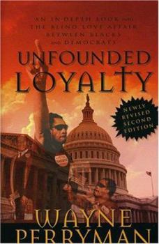 Hardcover Unfounded Loyalty-Revised Second Edition: An In-Depth Look Into the Love Affair Between Blacks and Democrats Book