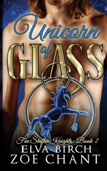 Unicorn of Glass - Book #2 of the Fae Shifter Knights