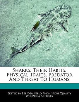 Sharks : Their Habits, Physical Traits, Predator and Threat to Humans