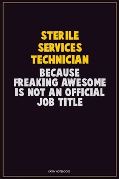 Paperback Sterile Services Technician, Because Freaking Awesome Is Not An Official Job Title: Career Motivational Quotes 6x9 120 Pages Blank Lined Notebook Jour Book