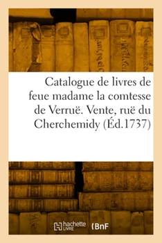 Paperback Catalogue de livres de feue madame la comtesse de Verruë. Vente, ruë du Cherchemidy [French] Book