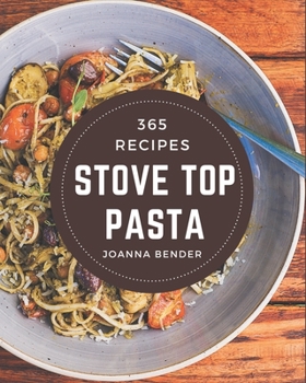 Paperback 365 Stove Top Pasta Recipes: A Stove Top Pasta Cookbook to Fall In Love With Book