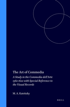 Hardcover The Art of Commedia: A Study in the Commedia Dell'arte 1560-1620 with Special Reference to the Visual Records Book