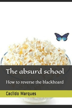 Paperback The absurd school: How to reverse the blackboard Book