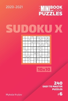 Paperback The Mini Book Of Logic Puzzles 2020-2021. Sudoku X 10x10 - 240 Easy To Master Puzzles. #6 Book