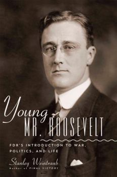 Hardcover Young Mr. Roosevelt: Fdr's Introduction to War, Politics, and Life Book