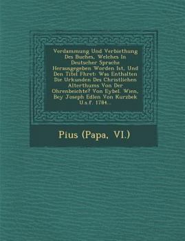 Paperback Verdammung Und Verbiethung Des Buches, Welches In Deutscher Sprache Herausgegeben Worden Ist, Und Den Titel F&#65533;hret: Was Enthalten Die Urkunden [German] Book