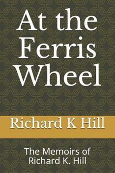 Paperback At the Ferris Wheel: The Memoirs of Richard K. Hill Book