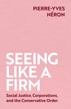 Hardcover Seeing Like a Firm: Social Justice, Corporations, and the Conservative Order Book