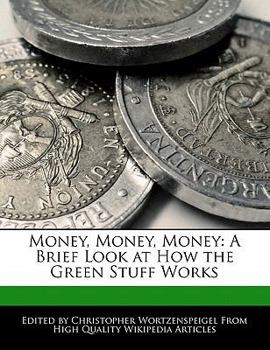 Money, Money, Money : A Brief Look at How the Green Stuff Works
