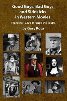 Paperback Good Guys, Bad Guys, and Sidekicks in Western Movies: From the 1930's Through the 1960's Book