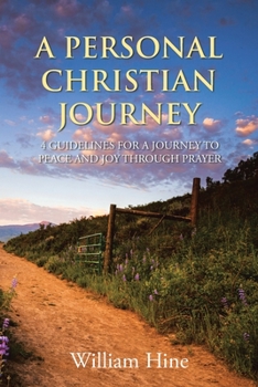 Paperback A Personal Christian Journey: 4 Guidelines for a Journey to Peace and Joy Through Prayer Book