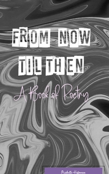 Hardcover From Now Til Then: A Book of Poetry Book
