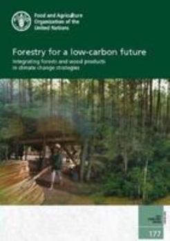 Forestry for a Low-Carbon Future: Integrating Forests and Wood Products in Climate Change Strategies