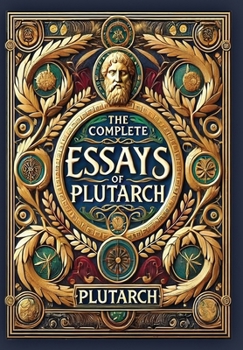 Hardcover The Complete Essays of Plutarch (Collector's Edition) (Laminated Hardback with Jacket) Book
