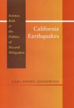 California Earthquakes: Science, Risk, and the Politics of Hazard Mitigation, 1906-1977 (Creating the North American Landscape)