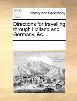 Paperback Directions for travelling through Holland and Germany, &c. ... Book