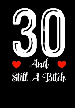 Paperback 30 And Still A Bitch: Funny 30th birthday gift, Blank lined novelty journal, Great holiday gag present (also a fab alternative to a card) Book