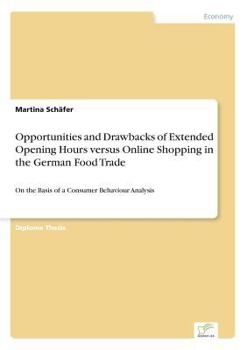 Opportunities and Drawbacks of Extended Opening Hours Versus Online Shopping in the German Food Trade