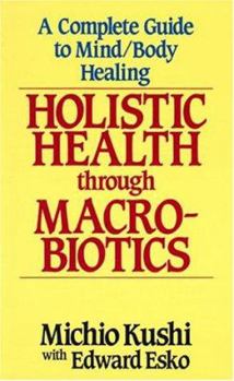Paperback Holistic Health Through Macrobiotics: A Complete Guide to Mind/Body Healing Book