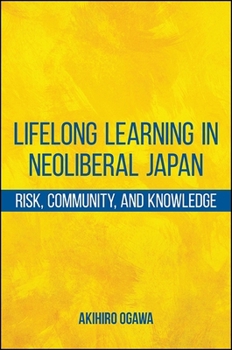 Paperback Lifelong Learning in Neoliberal Japan: Risk, Community, and Knowledge Book