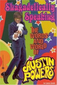 Paperback Shagadelically Speaking: The Words and World of Austin Powers Book