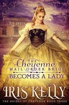 Paperback The Cheyenne Mail Order Bride Becomes A Lady: (A Sweet Historical Western Romance) Book
